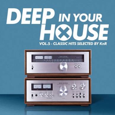 Deep in Your House Vol 5 Classic Hits Selected by KnR (2015)