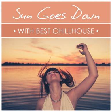 Sun Goes Down with Best Chillhouse (2015)