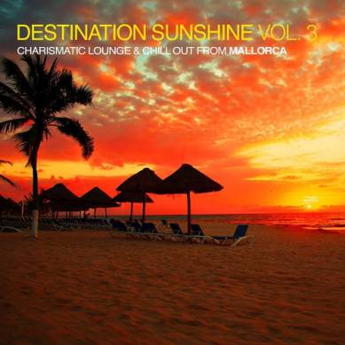 Destination Sunshine Vol 3 Charismatic Lounge and Chill out from Mallorca (2015)