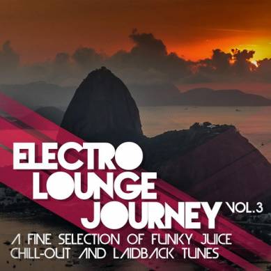 Electro Lounge Journey Vol 3 A Fine Selection of Funky Juice Chill-Out and Laidback Tunes (2015)