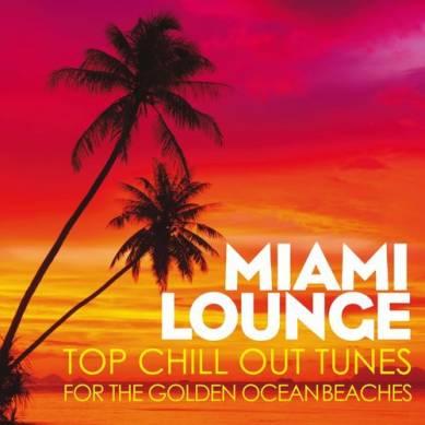 Miami Lounge Top Chill Out Tunes for the Golden Ocean Beaches (2014)