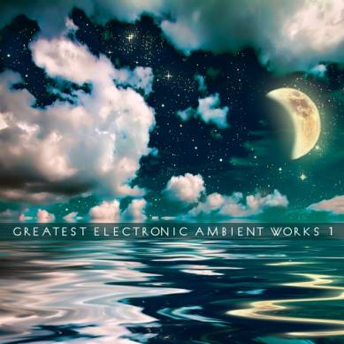 Greatest Electronic Ambient Works Vol 1 (2014)