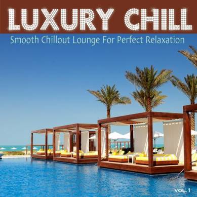 Luxury Chill Smooth Chillout Lounge for Perfect Relaxation (2014)