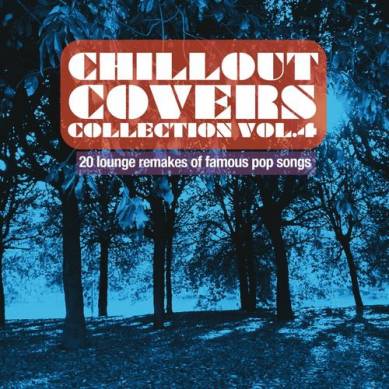 Chillout Covers Collection Vol 4 20 Lounge Remakes of Famous Pop Songs (2014)