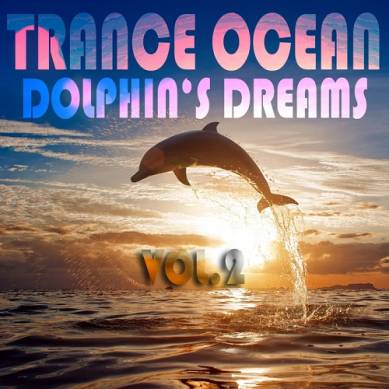 Trance Ocean Dolphins Dreams Vol 3 An Aquatic Melodic and Progressive Deep Blue Dance Collection (2014)