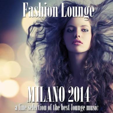 Fashion Lounge Milano A Fine Selection of the Best Lounge Music (2014)