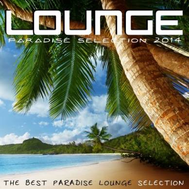 Lounge Paradise Selection 2014 The Best Paradise Lounge Selection (2014)
