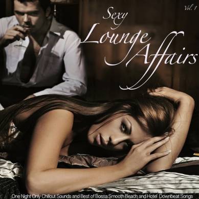 Sexy Lounge Affairs Vol 1 One Night Only Chillout Sounds and Best of Bossa Smooth Beach and Hotel Downbeat Songs (2014)