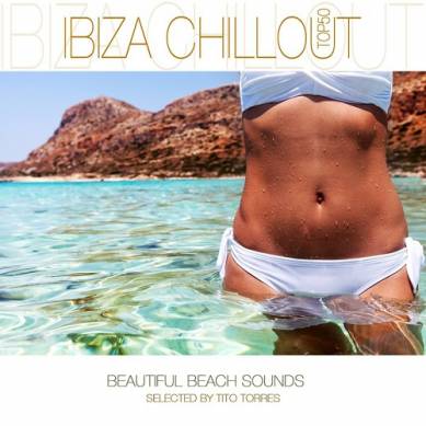 Ibiza Chillout Top 50 Beatiful Beach Sounds Selected by Tito Torres (2014)