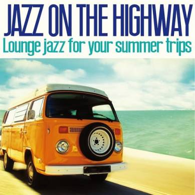 Jazz on the Highway Lounge Jazz for Your Summer Trips (2014)