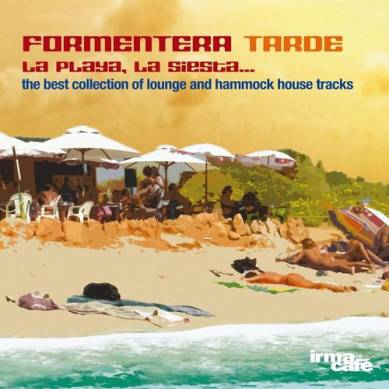Formentera Tarde La Playa la Siesta The Best Collection of Lounge and Hammock House Tracks (2014)