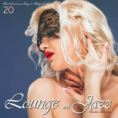 LOUNGE AND JAZZ EROTIC SELECTION 20 Most Luxurious Songs to Make Love (2014)