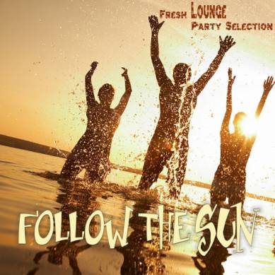 FOLLOW THE SUN Fresh Lounge Party Selection (2014)
