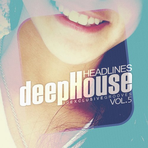 Deep House Headlines 30 Exclusive Grooves Vol 5 (2014) Deep House Headlines 30 Exclusive Grooves Vol 5 (2014)
