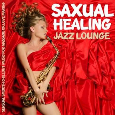 Saxual Healing Jazz Lounge Sensual Smooth Chillout Music for Massage or Love Making (2014)