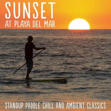 Sunset at Playa del Mar Stand up Paddle Chill and Ambient Classics (2014)