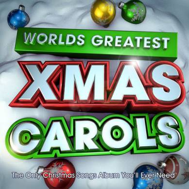 Worlds Greatest Xmas Carols: The Only Christmas Songs Album You'll Ever Need (2012)