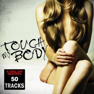 Touch My Body: Chill Out Selection, 50 Tracks (2012)