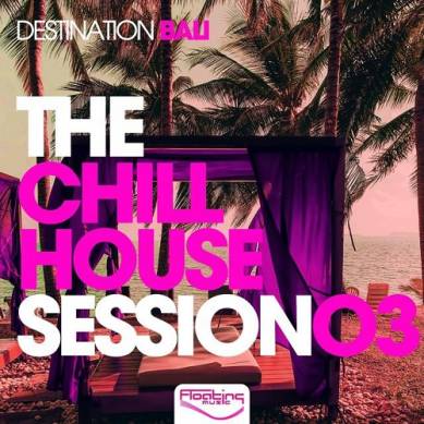 The Chill House Session Vol 3 Destination Bali (2014)