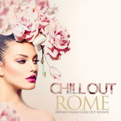 Chill Out Rome Refined Italian Chill Out Sounds (2015)