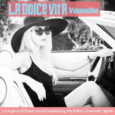 La dolce vita Vol 2 Lounge and Bossa Inspired by the Italian Cinematic Nights (2015)