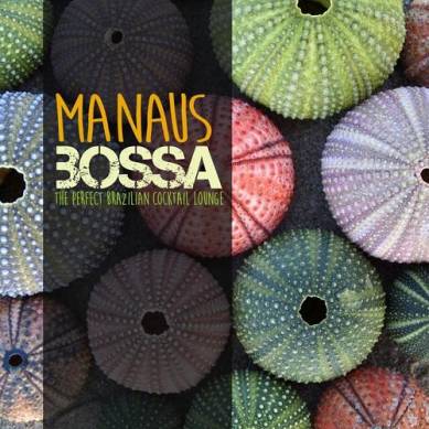 Manaus Bossa The Perfect Brazilian Cocktail Lounge (2015)