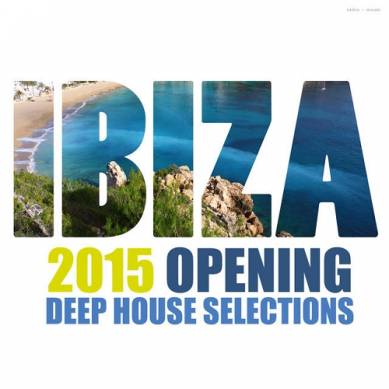 Ibiza 2015 Opening Deep House Selections (2015)