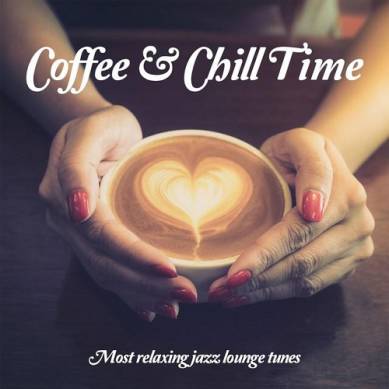 Coffee and Chill Time Vol 1 Most relaxing jazz lounge tunes (2015)