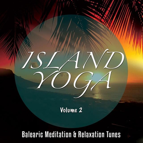 Island Yoga Vol 2 Balearic Meditation and Relaxation Tunes (2015) Island Yoga Vol 2 Balearic Meditation and Relaxation Tunes (2015)