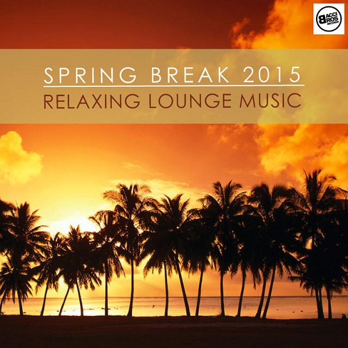 Spring Break 2015 Relaxing Lounge Music (2015) Spring Break 2015 Relaxing Lounge Music (2015)
