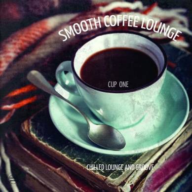 Smooth Coffee Lounge Vol 1 Chilled Lounge and Groove (2015)