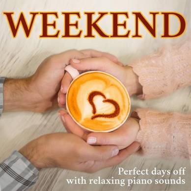 Weekend Perfect days off with relaxing piano sounds (2015)