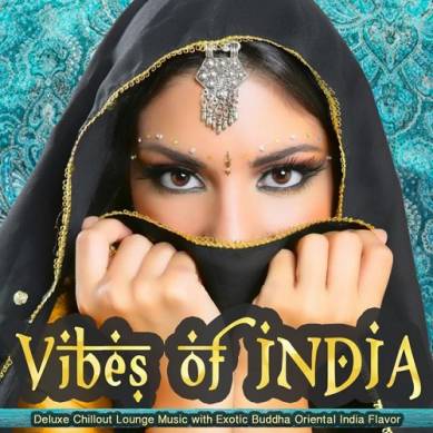 Vibes of India Deluxe Chillout Lounge Music with Exotic Buddha Oriental India Flavor (2015)