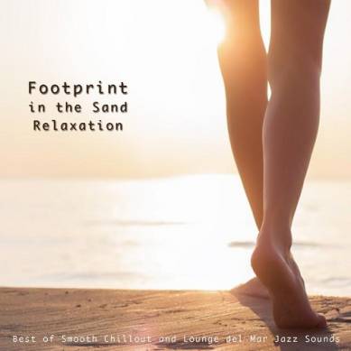 Footprint in the Sand Relaxation Best of Smooth Chillout and Lounge del Mar Jazz Sounds (2015)