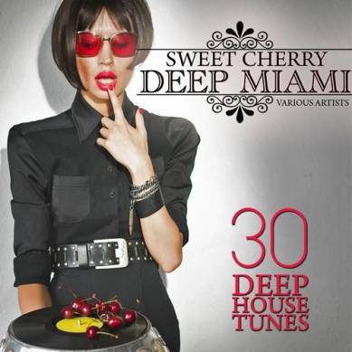 Sweet Cherry Deep Miami 30 Deep House Tunes (2015)