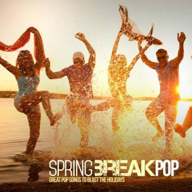 Spring Break Pop Great Pop Songs to Blast the Holidays (2015)
