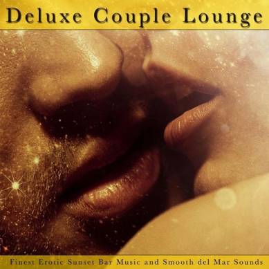 Deluxe Couple Lounge Finest Erotic Sunset Bar Music and Smooth Del Mar Sounds (2015)