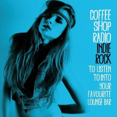 Coffee Shop Radio Indie Rock to Listen to into Your Favourite Lounge Bar (2015)