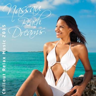 Nassau Beach Dreams Chillout Relax Music (2015)