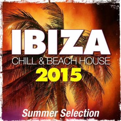 Ibiza 2015 Chill and Beach House Summer Selection (2015)