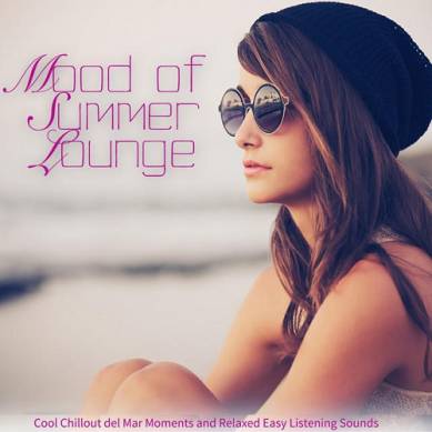 Mood of Summer Lounge Cool Chillout del Mar Moments and Relaxed Easy Listening Sounds (2015)