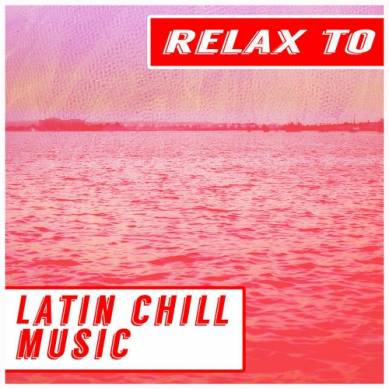 Relax to Latin Chill Music (2015)