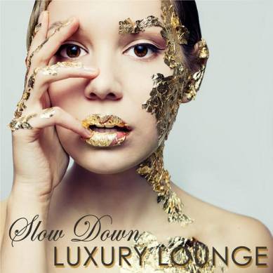 Slow Down Luxury Lounge Nightlife Erotic Lounge Music for Private Party (2015)