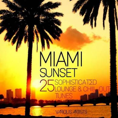Miami Sunset 25 Sophisticated Lounge and Chill-Out Tunes (2015)