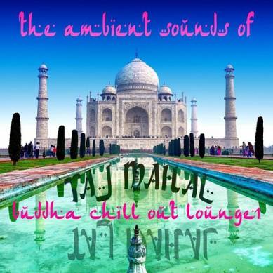 The Ambient Sounds Of Taj Mahal Vol 1 Buddha Chill out Lounge (2015)