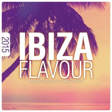 Ibiza Flavour 2015 Balearic Flavoured Lounge Grooves (2015)
