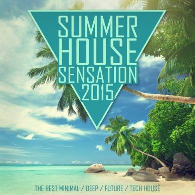 Summer House Sensation 2015 The Best Minimal Deep Future Tech House (2015)