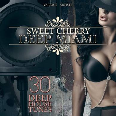 Sweet Cherry Deep Miami 30 Deep House Tunes (2015)