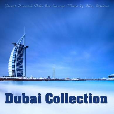 Dubai Collection Finest Oriental Chill Bar Lounge Music By Billy Esteban (2015)