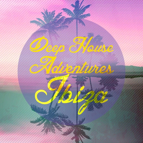 Deep House Adventures Ibiza (2015) Deep House Adventures Ibiza (2015)